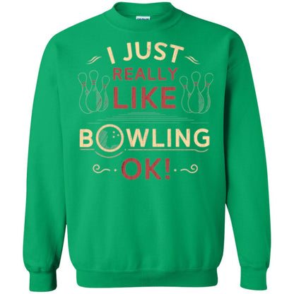 Bowler T-shirt I Just Really Like Bowling Ok Irish Green