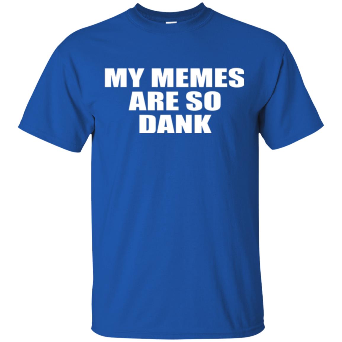 My Memes T-shirt Are So Dank Royal
