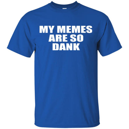 My Memes T-shirt Are So Dank Royal