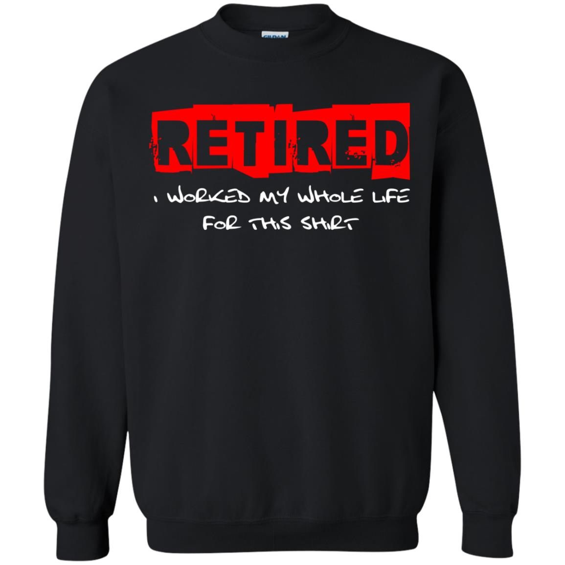 Retirement T-shirt Retired I Worked My Whole Life For This Shirt Black