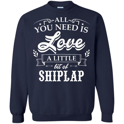 All You Need Is Love A Little Bit Of Shiplap Gift Shirt For Fixer-upper Navy
