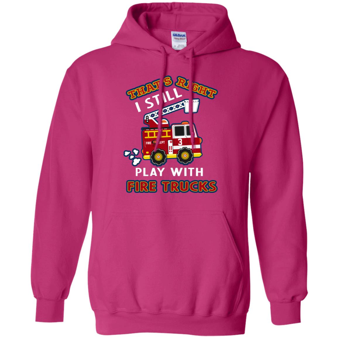 That's Right I Still Play With Fire Trucks Shirt For Mens Womens Heliconia