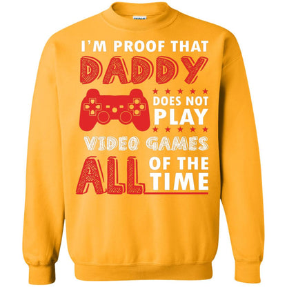 I_m Proof That Daddy Doesn_t Not Play Video Games All Of The Time Shirt Gold
