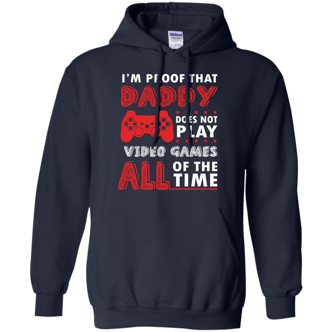 I_m Proof That Daddy Doesn_t Not Play Video Games All Of The Time Shirt Navy