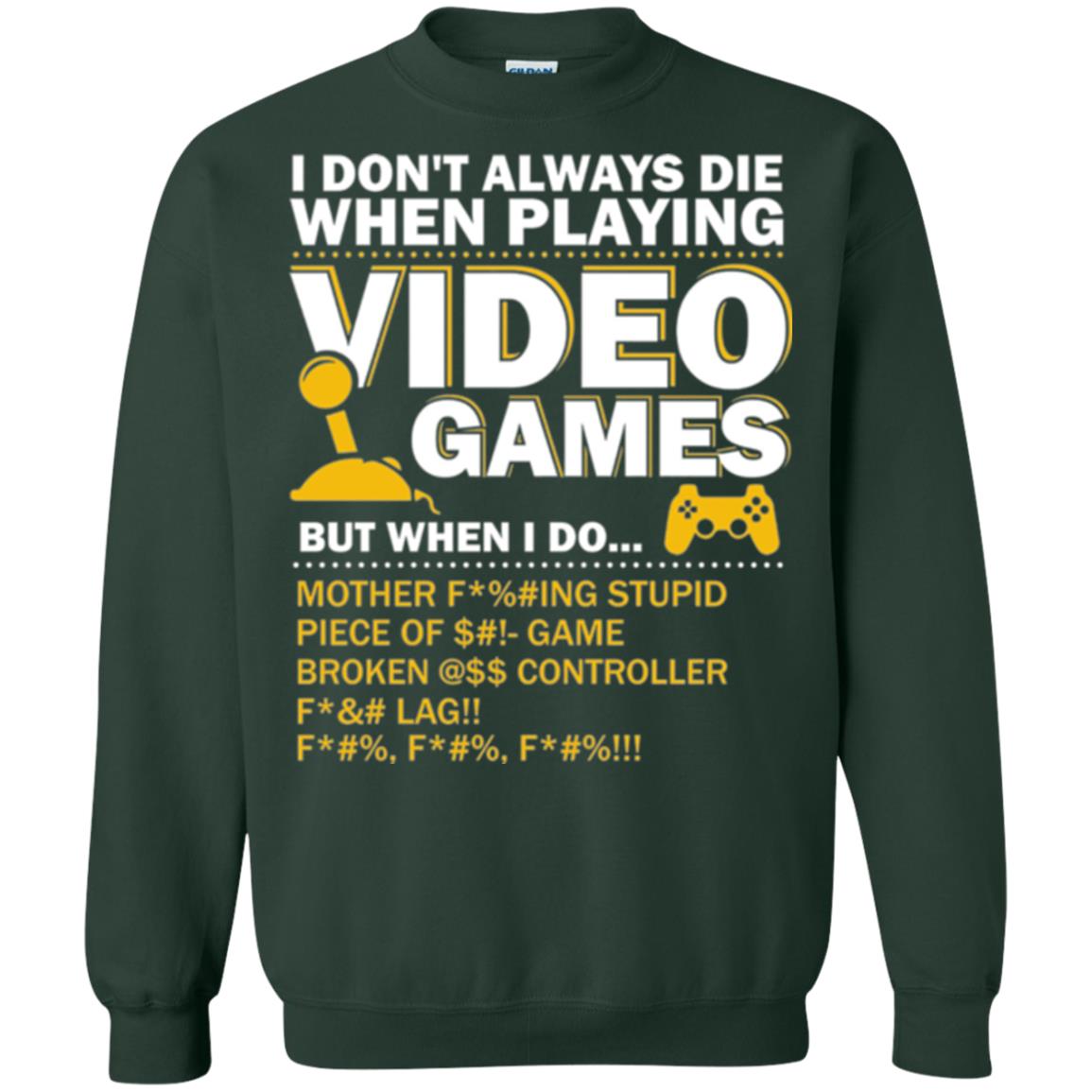 Gamer T-shirt I Don_t Always Die When I Playing Video Games Forest Green