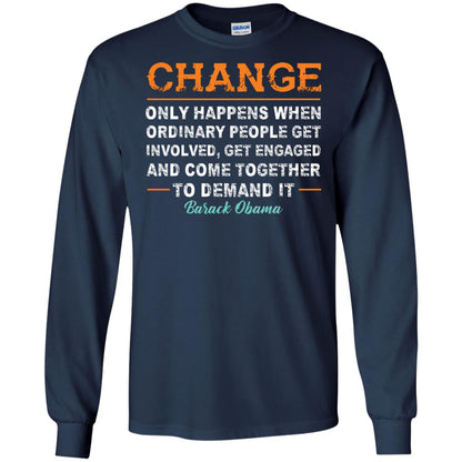 Change Only Happens When Ordinary People Get Involved, Get Engaged And Come Together To Demand It T-shirt Navy