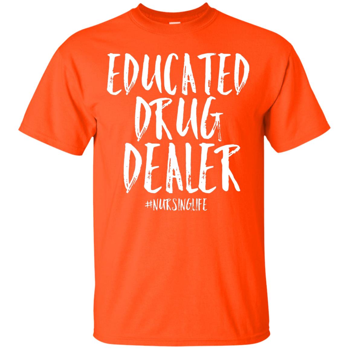 Educated Drug Dealer Nurse Nursing Life Shirt Orange