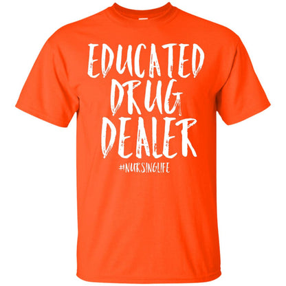 Educated Drug Dealer Nurse Nursing Life Shirt Orange