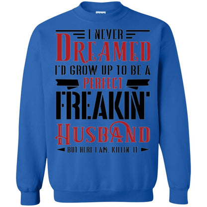 Husband T-shirt I Never Dreamed To Be A Perfect Freakin' Husband Royal