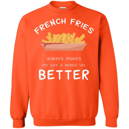 French Fries Always Makes My Day A Whole Lot Better T-shirt Orange