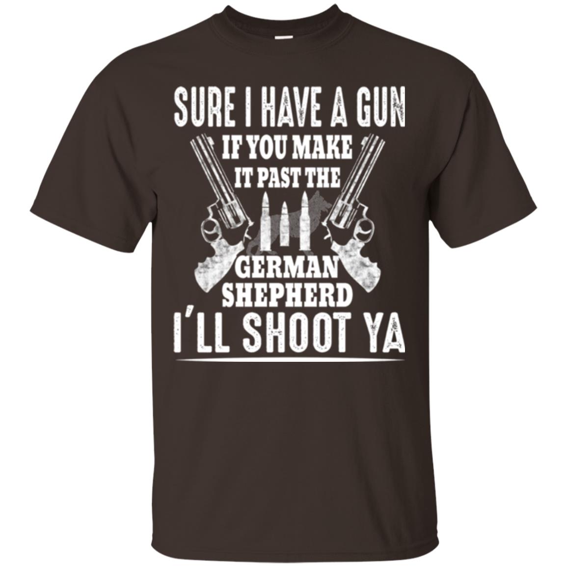 I Have A Gun If You Make It Past The German Shepherd T-shirt I_ll Shoot Ya Dark Chocolate