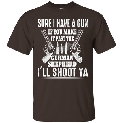 I Have A Gun If You Make It Past The German Shepherd T-shirt I_ll Shoot Ya Dark Chocolate