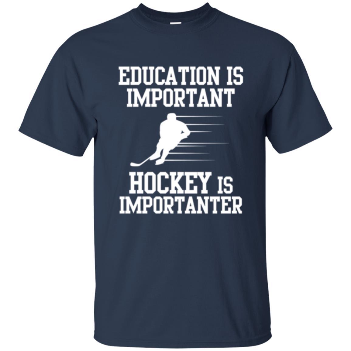 Hockey T-shirt Education Is Important Hockey Is Importanter Navy