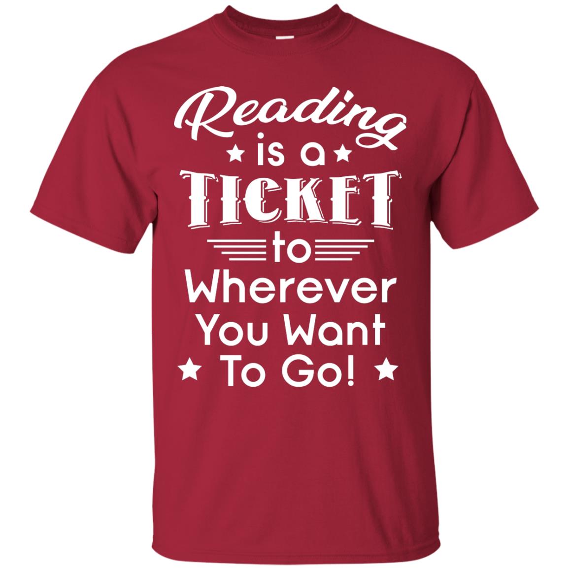 Reading Is A Ticket To Wherever You Want To Go Reader T-shirt Cardinal