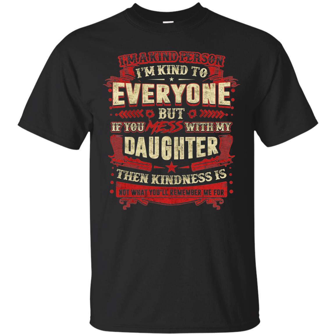 If You With My Daughter Then Kindness Is Not What You Will Remember Me For Black