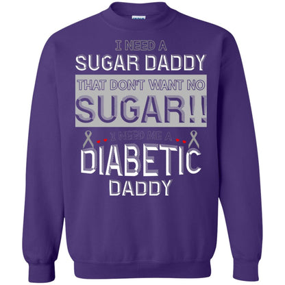 I Need A Sugar Daddy That Don't Wan't No Sugar I Need Me A Diabetic Daddy Shirt Purple