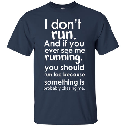 I Dont Run And If You Ever See Me Running You Should Run Too Because Something Is Probably Chasing Me Navy