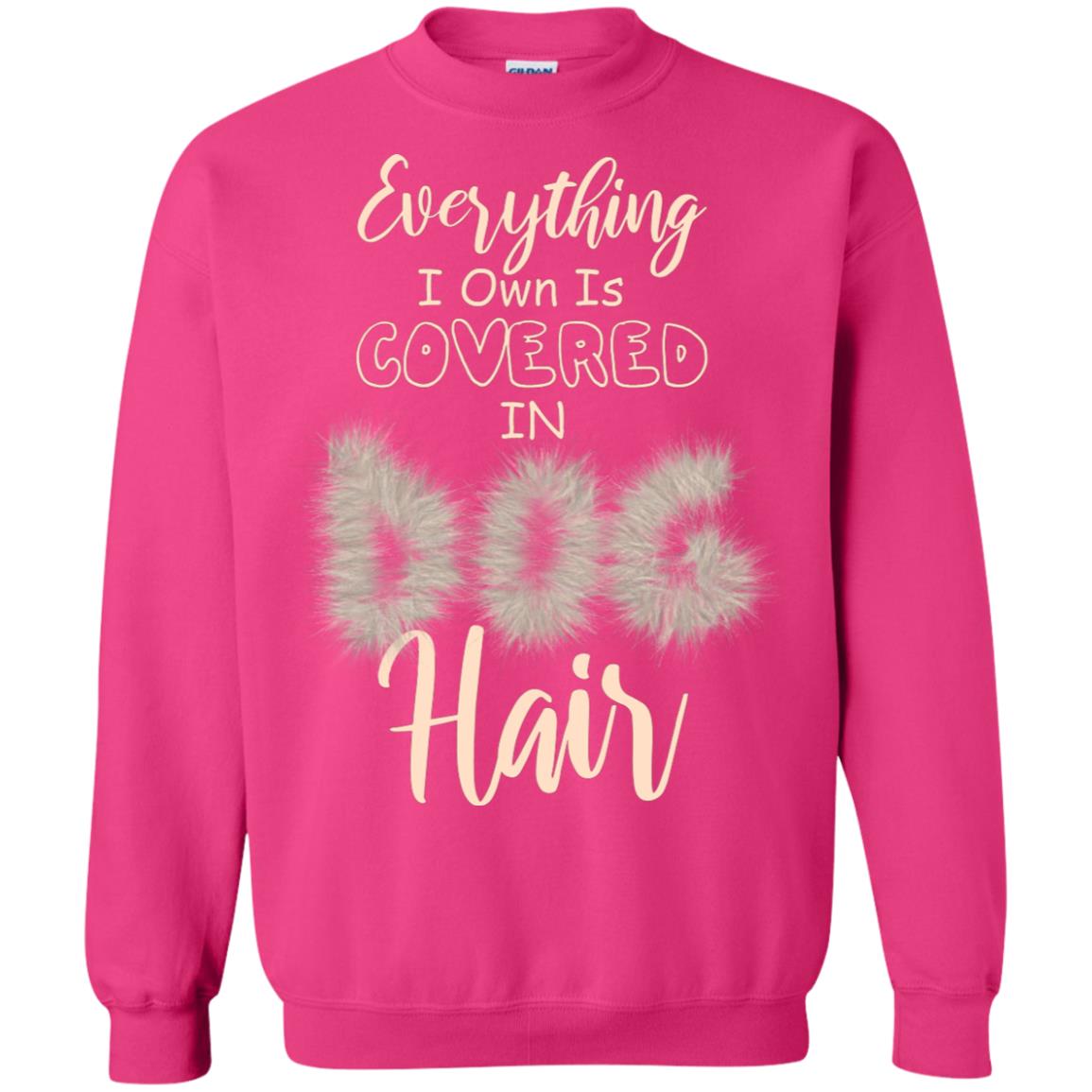 Everything I Own Is Covered In Dog Hair Dog Lovers Shirt Heliconia