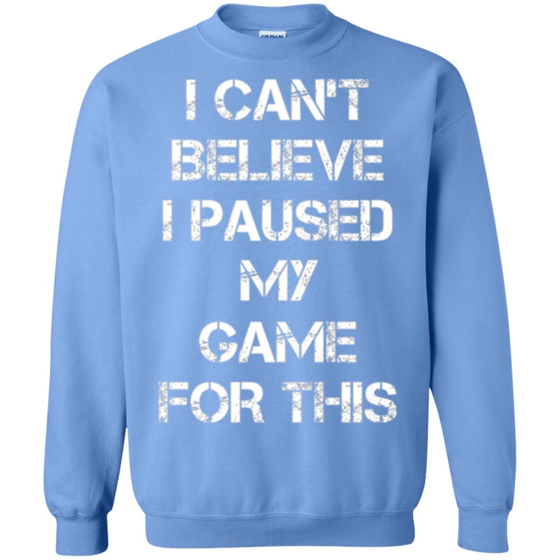 Gaming T-shirt I Can_t Believe I Paused My Game For This Carolina Blue