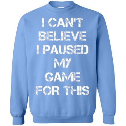 Gaming T-shirt I Can_t Believe I Paused My Game For This Carolina Blue