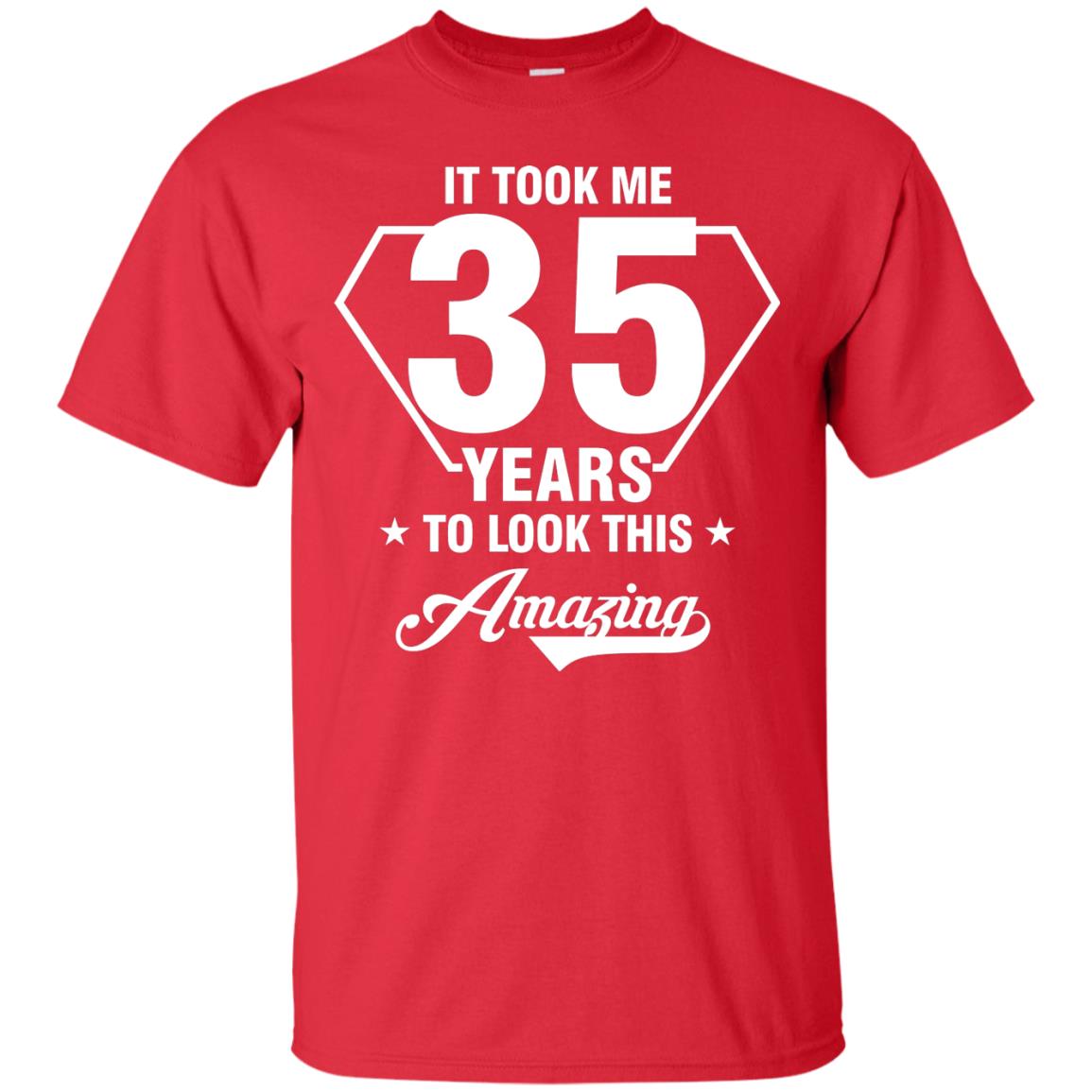It Took Me 35 Years To Look This Amazing 35th Birthday Shirt Red