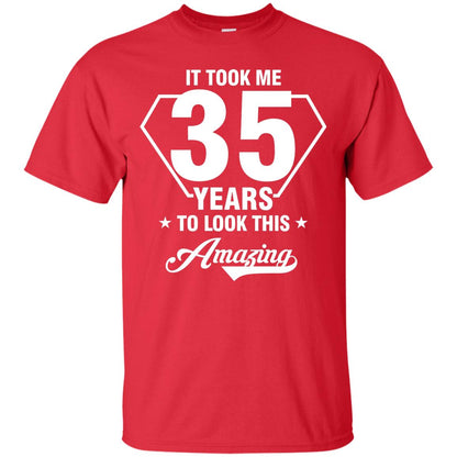 It Took Me 35 Years To Look This Amazing 35th Birthday Shirt Red