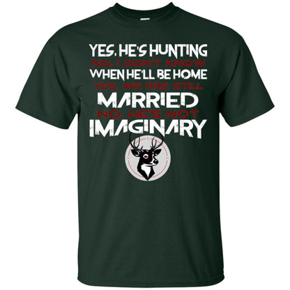 He's Hunting I Don't Know When He Be Home We Are Still Married He's Not Imaginary My Hunting Husband Shirt For Wife Forest