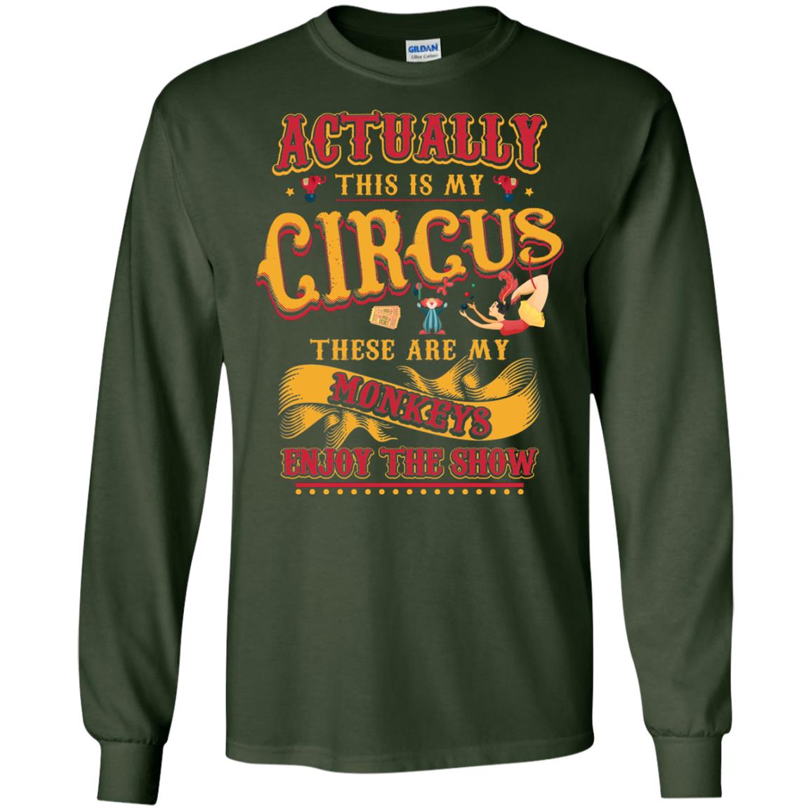 Actually This Is My Circus These Are My Monkeys Enjoy The Show Mommy Shirt Forest Green