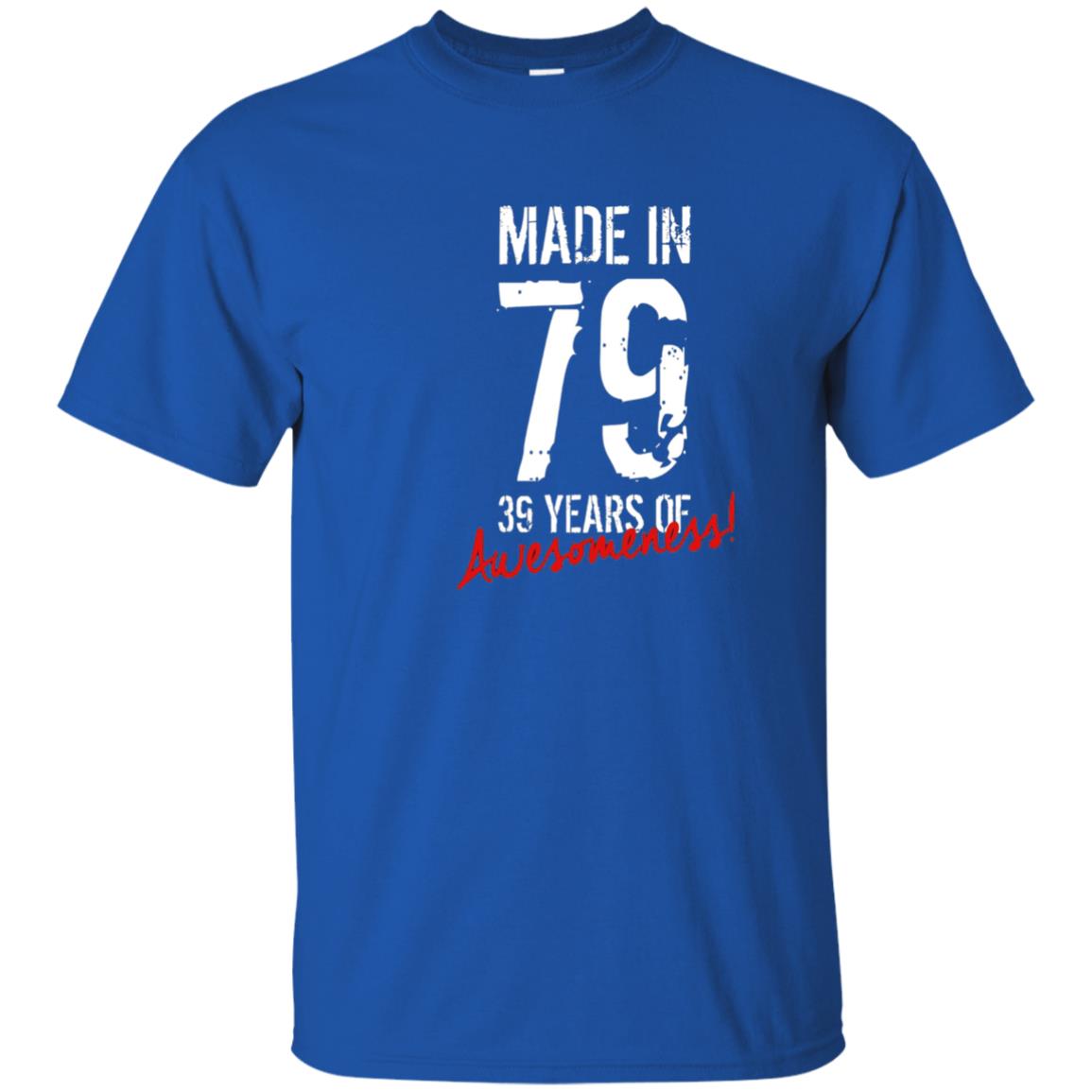 Made In 79 39 Years Of Awesomeness 39th Birthday T-shirt Royal