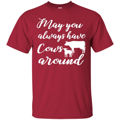 May You Always Have Cows Around Best Quote Shirt Cardinal