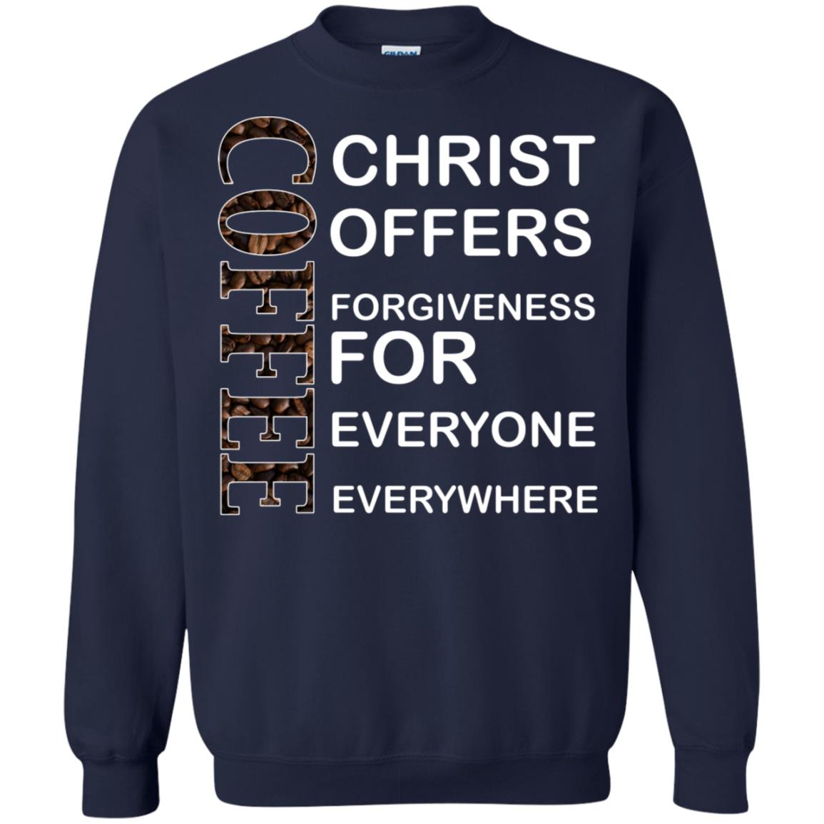Christ Offers Forgiveness For Everyone Everywhere Coffee Gift Shirt Navy