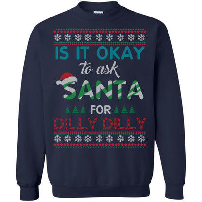 Christmas T-shirt Is It Okay To Ask Santa For Dilly Dilly Navy