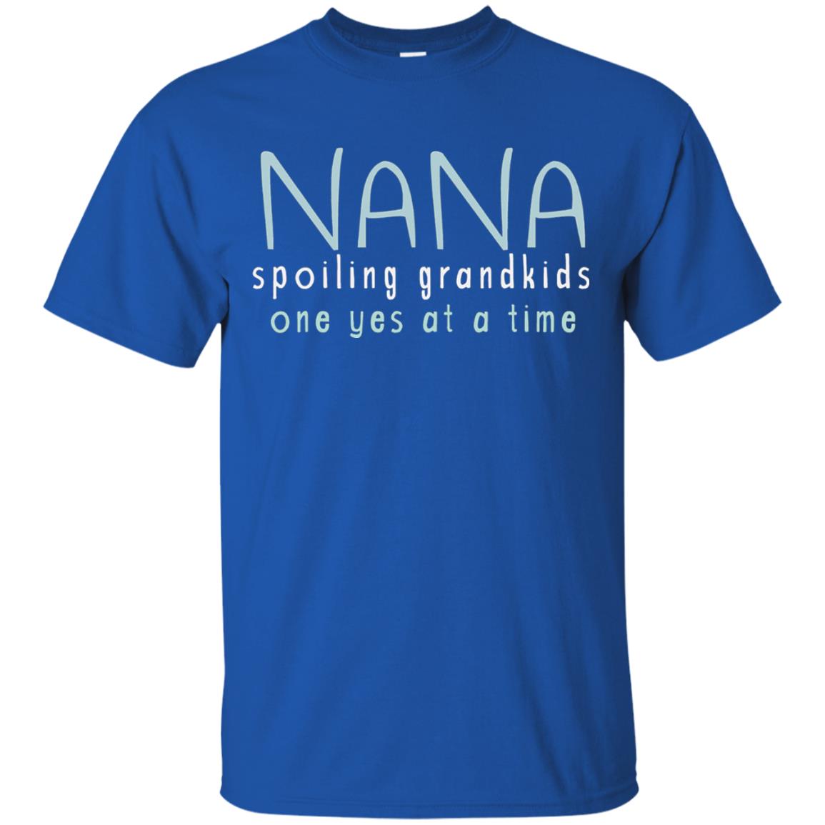 Nana Shirts Spoiling Grandkids One Yes At A Time Royal