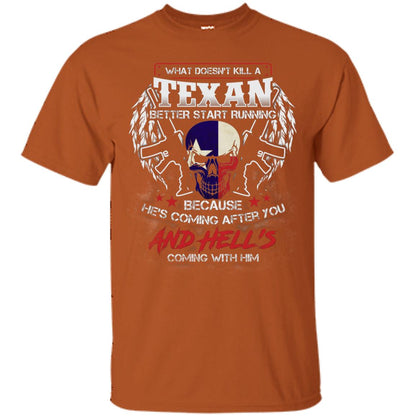 What Doesnt Kill A Texan Better Start Running Because He Is Coming After You And Hell Is Coming With Him Texas Orange