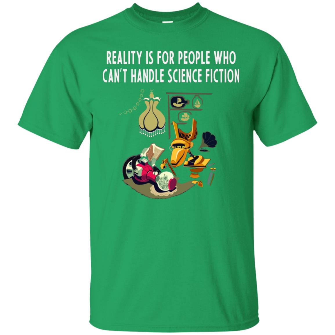Reaity Is For People Who Can't Handle Science Fiction Shirt Irish Green