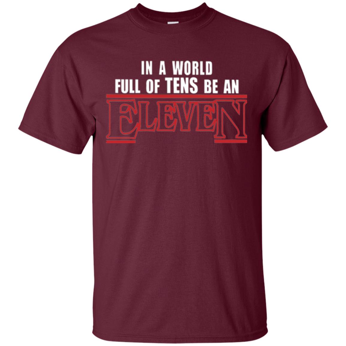 Friends T-shirt In A World Full Of Tens Be An Eleven Maroon