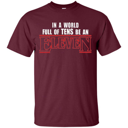 Friends T-shirt In A World Full Of Tens Be An Eleven Maroon