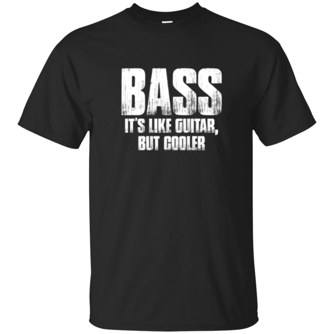 Funny Music T-shirt Bass It_s Like Guitar But Cooler Black