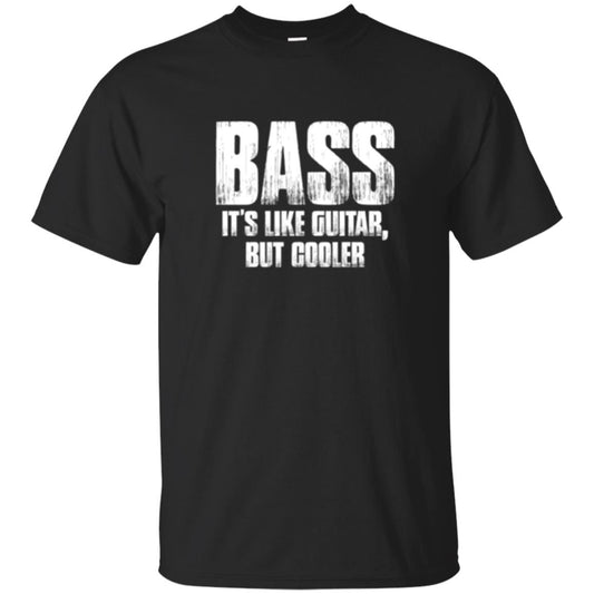 Funny Music T-shirt Bass It_s Like Guitar But Cooler Black
