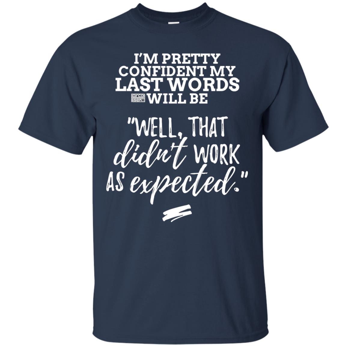 I_m Pretty Confident My Last Words Will Be T-shirt Navy