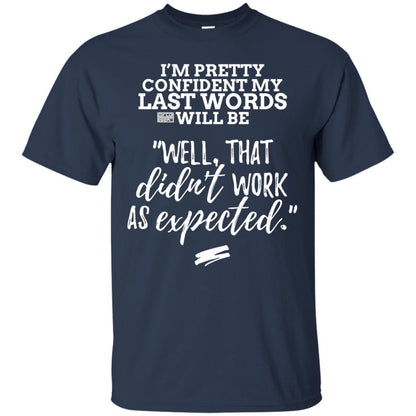 I_m Pretty Confident My Last Words Will Be T-shirt Navy