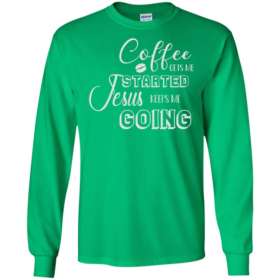 Coffee Gets Me Started Jesus Keeps Me Going Christian Coffee Gift Shirt Irish Green