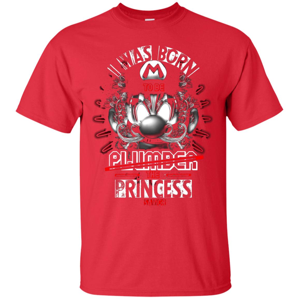 I Was Born To Be Plumber The Princess Savior Shirt Red