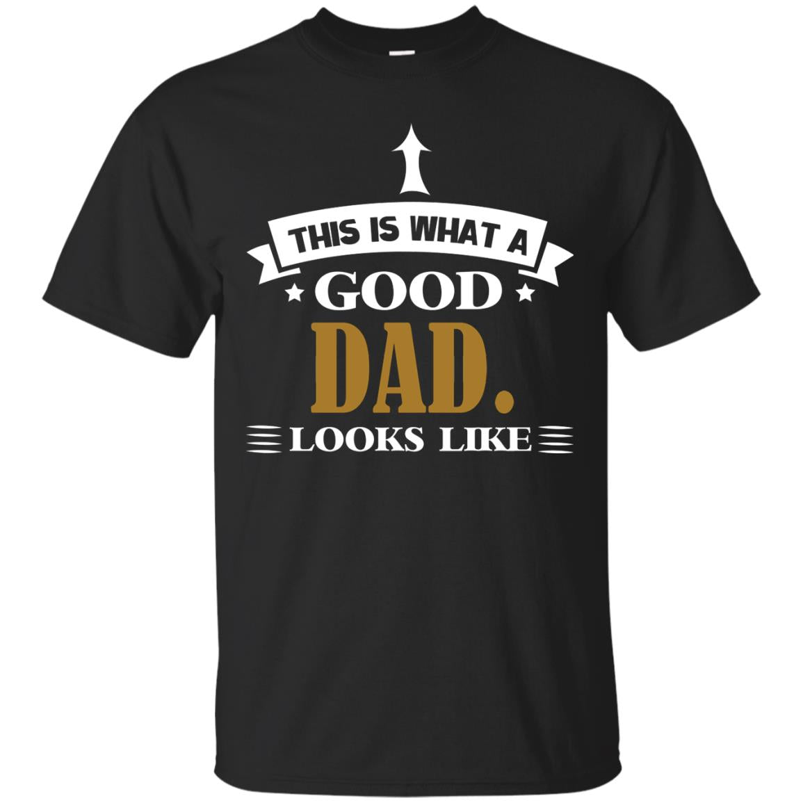 This Is What A Good Dad Look Like Shirt For Father's Day Black