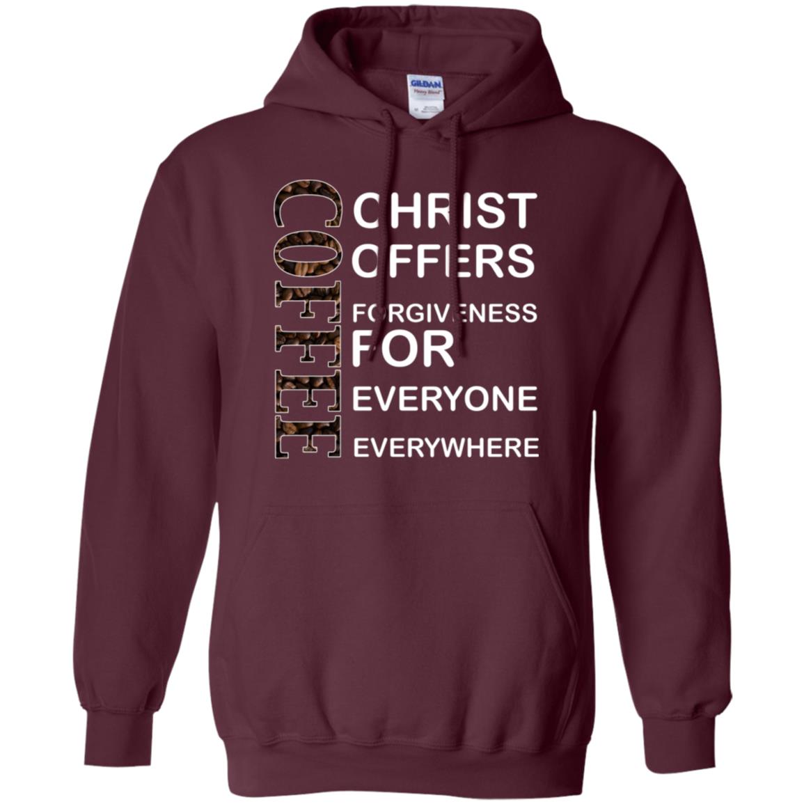 Christ Offers Forgiveness For Everyone Everywhere Coffee Gift Shirt Maroon