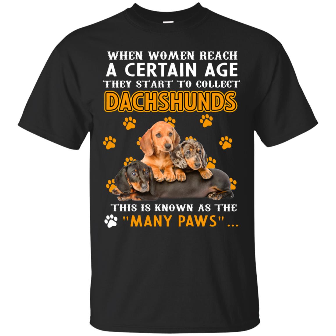 When Women Reach A Certain Age They Start To Collect Dachshunds Shirt Black