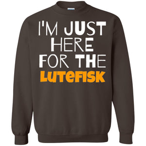 Lutefisk Lovers T-shirt I_m Just Here For The Lutefisk