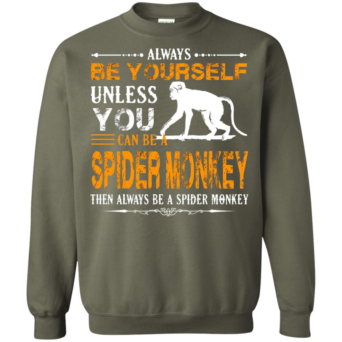 Always Be Yourself Unless You Can Be A Spider Monkey Military Green