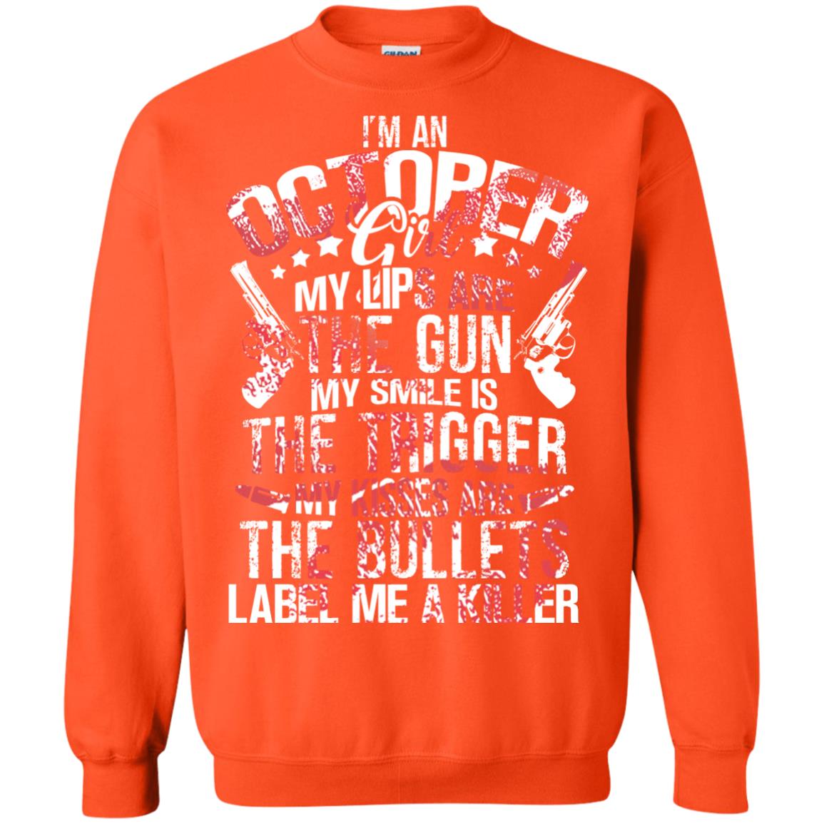 I_m An October Girl My Lips Are The Gun My Smile Is The Trigger My Kisses Are The Bullets Label Me A Killer Orange