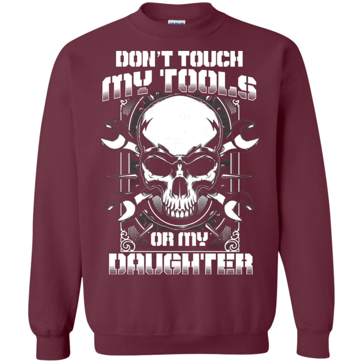 Don't Touch My Tools Or My Daughter Daddy Shirt Maroon